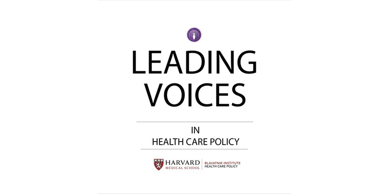 Introducing the Leading Voices in Health Care Policy. A podcast brought to you by the Department of Health Care Policy at Harvard Medical School  Introducing the Leading Voices in Health Care Policy. A podcast brought to you by the Department of Health Care Policy at Harvard Medical School  Introducing the Leading Voices in Health Care Policy. A podcast brought to you by the Department of Health Care Policy at Harvard Medical School  Introducing the Leading Voices in Health Care Policy. A podcast brought to